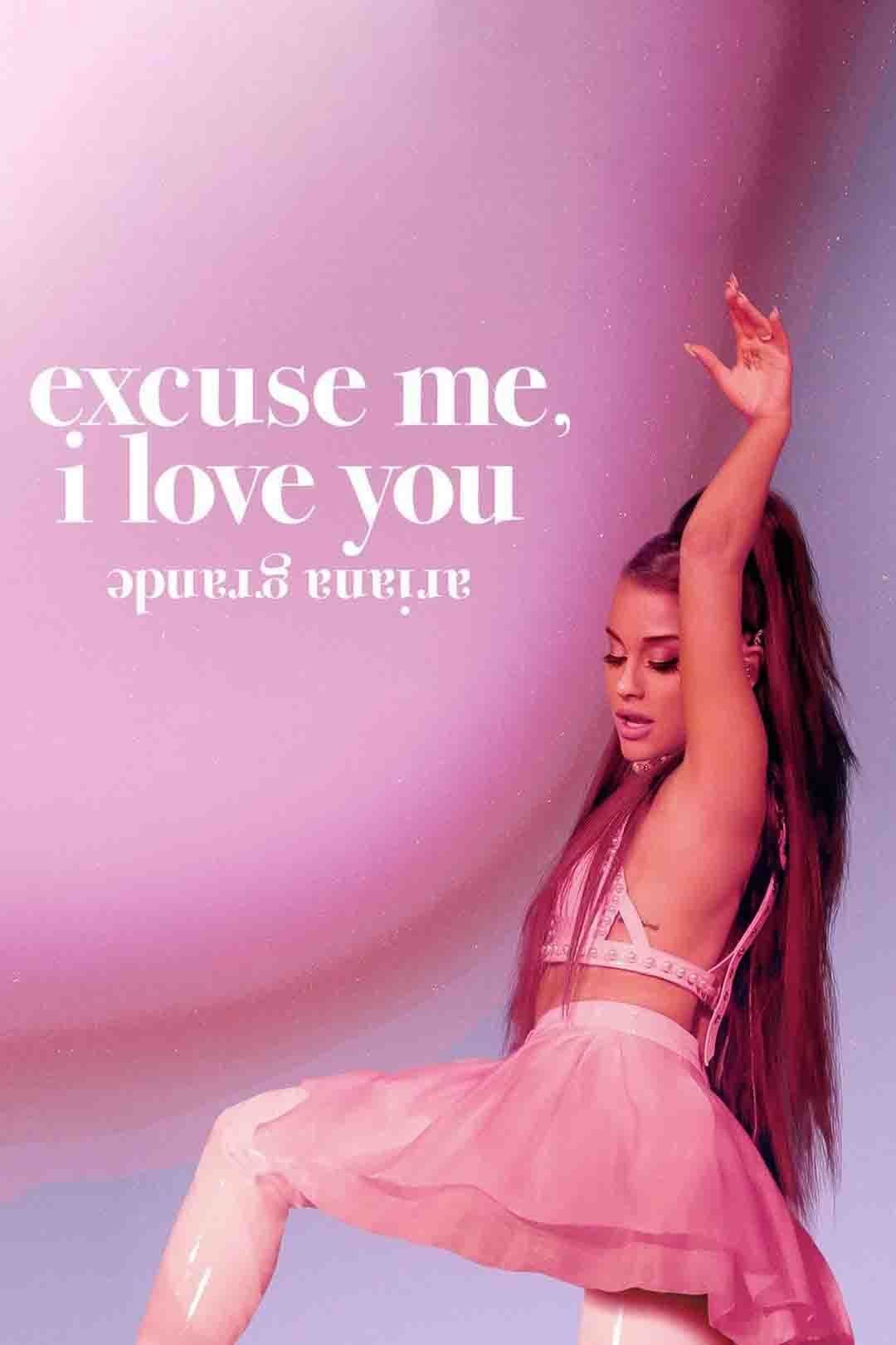 Poster chính thức của phim Phim Ca Nhạc, Phim Tài Liệu "Ariana Grande: Excuse Me, I Love You" (ariana grande: excuse me, i love you - 2020), với sự tham gia của diễn viên Ariana Grande và Cory Graves.