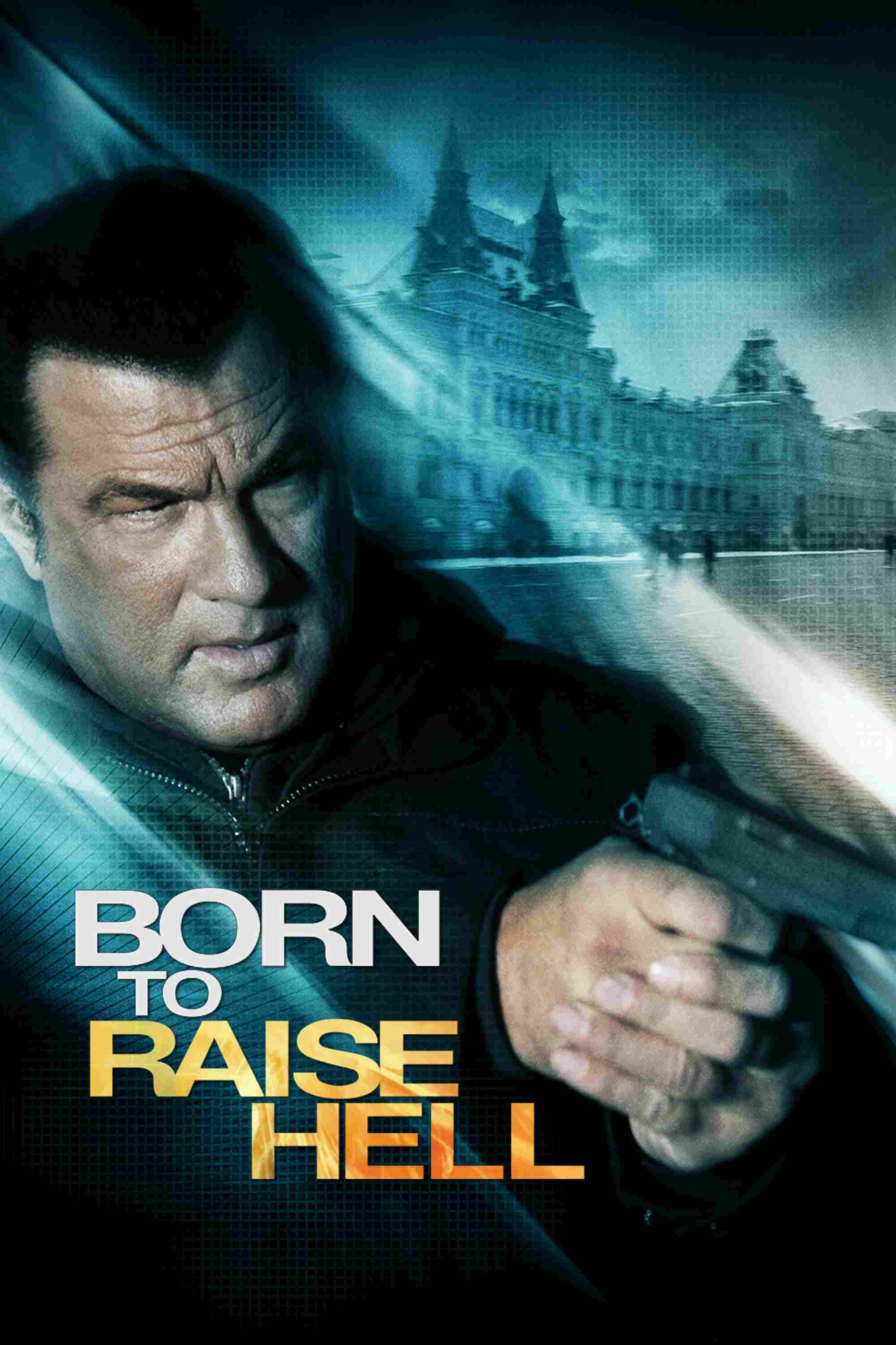 Poster chính thức của phim Phim Hành Động "Bản Năng Trả Thù" (Born to Raise Hell - 2010), với sự tham gia của diễn viên Steven Seagal và Dan Badarau.