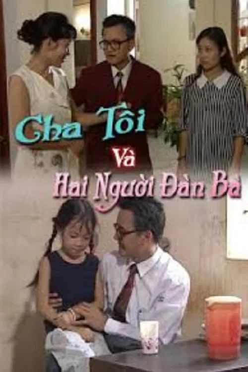 Poster chính thức của phim Phim Tâm Lý "Cha Tôi Và Hai Người Đàn Bà" (My Father and His Two Women - 1996), với sự tham gia của diễn viên Lê Công Tuấn Anh và Quách Thu Phương.