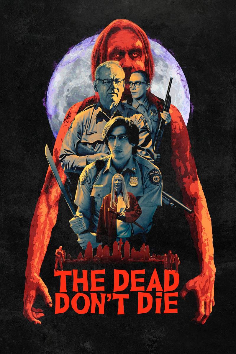 Poster chính thức của phim Phim Hài, Phim Kinh Dị "Kẻ Chết Không Chết" (The Dead Don't Die - 2019), với sự tham gia của diễn viên Bill Murray và Adam Driver.