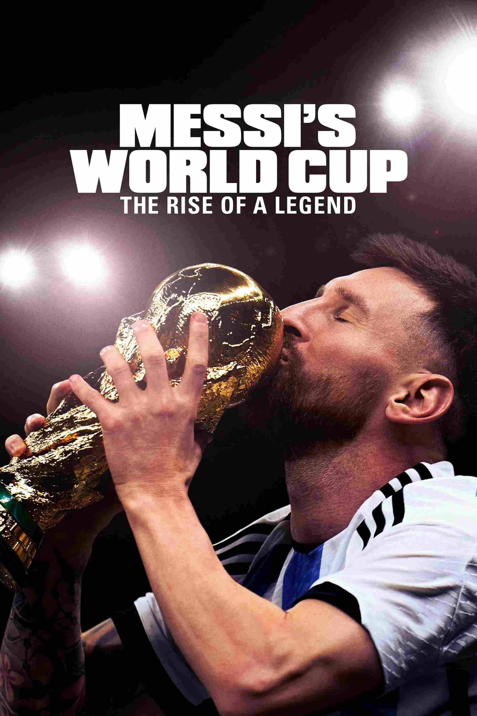 Poster chính thức của phim Phim Tài Liệu "Kỳ World Cup Của Messi: Huyền Thoại Tỏa Sáng - Messi's World Cup: The Rise of a Legend" (Messi's World Cup: The Rise of a Legend - 2024), với sự tham gia của diễn viên Lionel Messi và Mariana van Zeller.