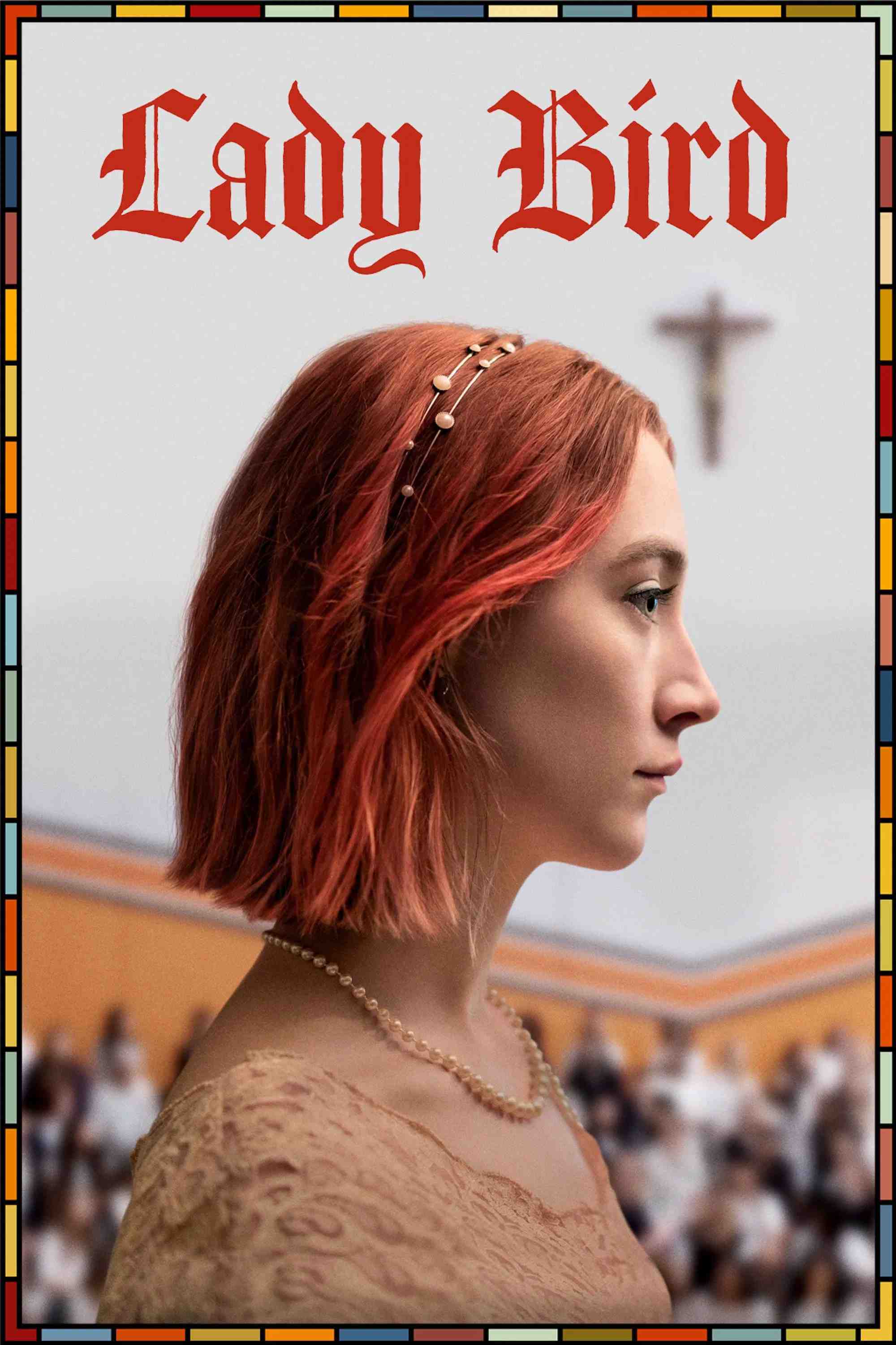 Poster chính thức của phim Phim Tâm Lý, Phim Hài "Lady Bird: Tuổi Nổi Loạn" (Lady Bird - 2017), với sự tham gia của diễn viên Saoirse Ronan và Laurie Metcalf.