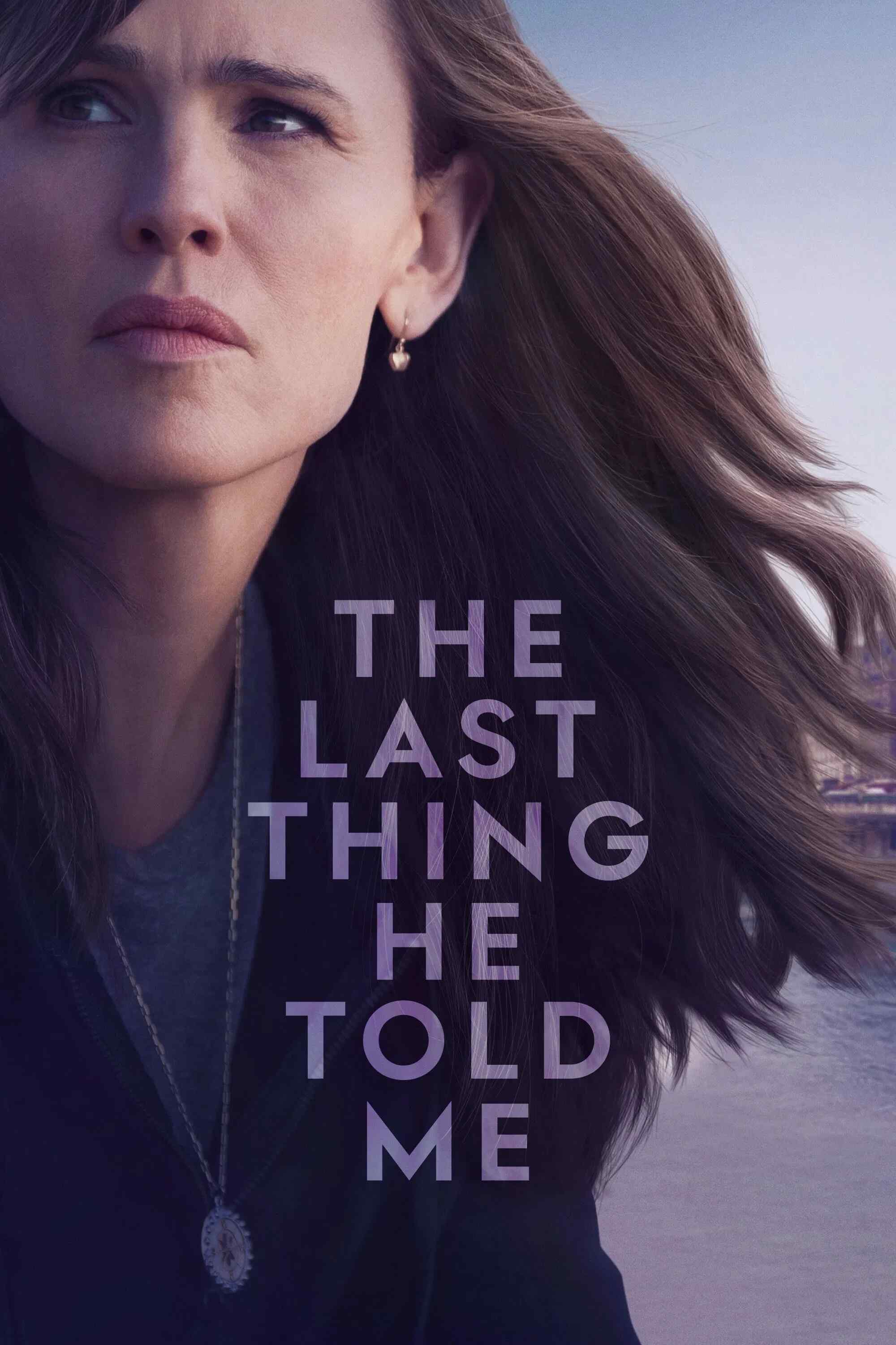 Poster chính thức của phim Phim Bí Ẩn, Phim Tâm Lý "Lời Nhắn Cuối Cùng (Phần 1)" (The Last Thing He Told Me - 2023), với sự tham gia của diễn viên Jennifer Garner và Angourie Rice.