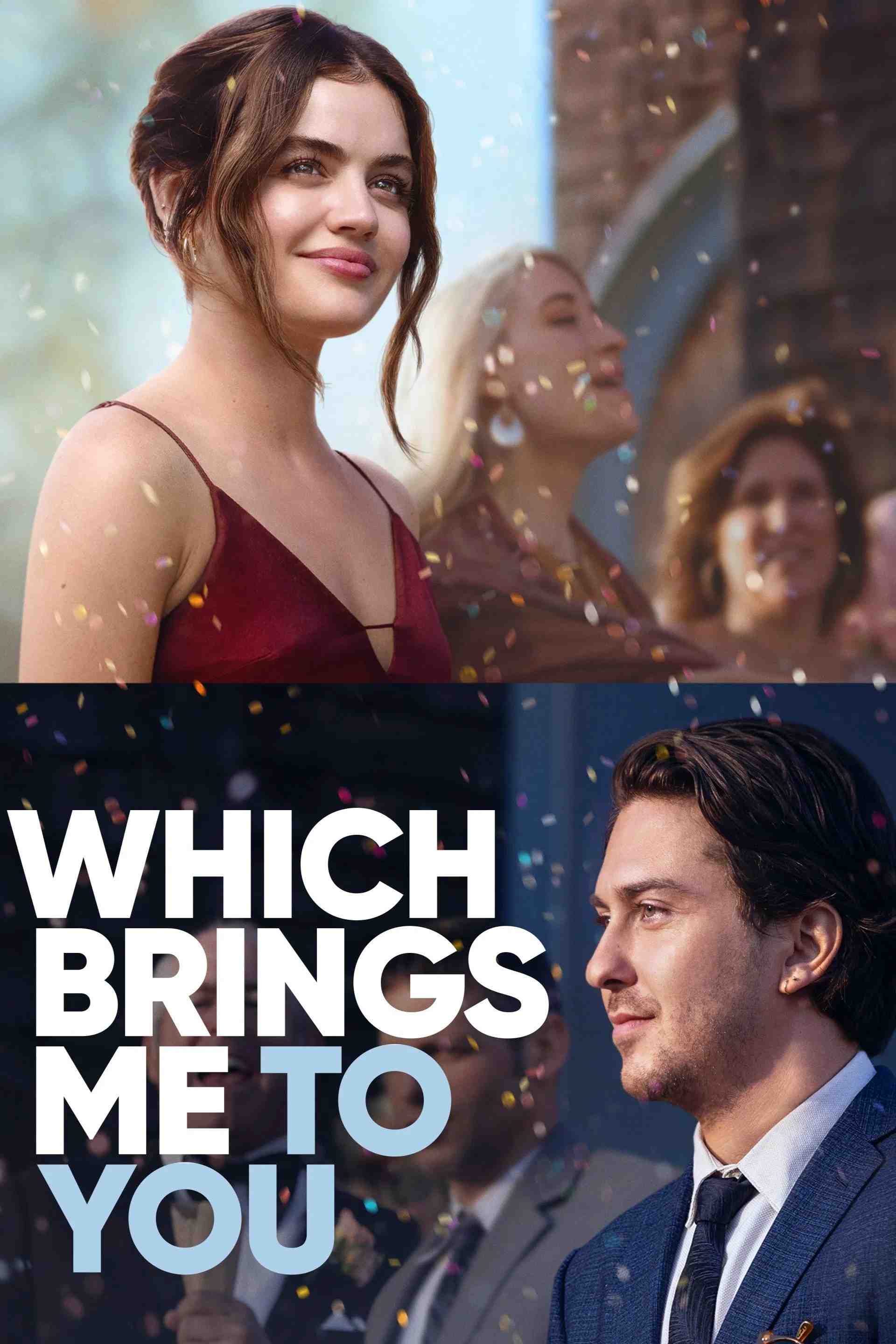Poster chính thức của phim Phim Tình Cảm, Phim Hài "Nhờ đó ta đến với nhau" (Which Brings Me to You - 2023), với sự tham gia của diễn viên Lucy Hale và Nat Wolff.