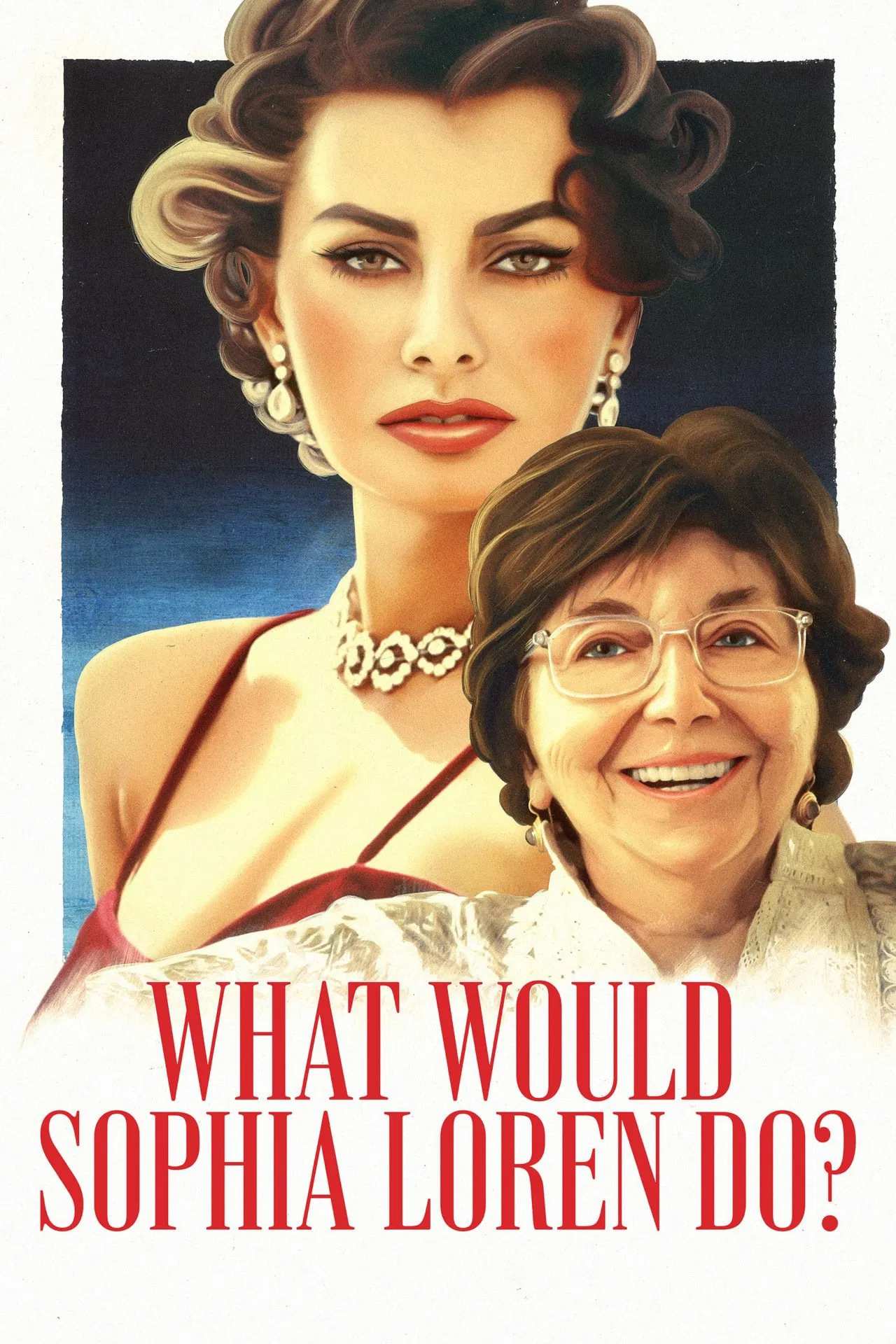 Poster chính thức của phim Phim Tài Liệu "Sophia Loren sẽ làm gì" (What Would Sophia Loren Do? - 2021), với sự tham gia của diễn viên Nancy Kulik và Sophia Loren.