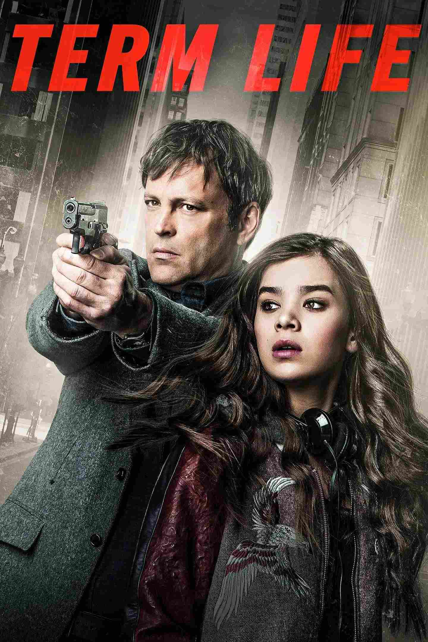 Poster chính thức của phim Phim Giật Gân, Phim Tâm Lý "Term Life" (Term Life - 2016), với sự tham gia của diễn viên Vince Vaughn và Hailee Steinfeld.