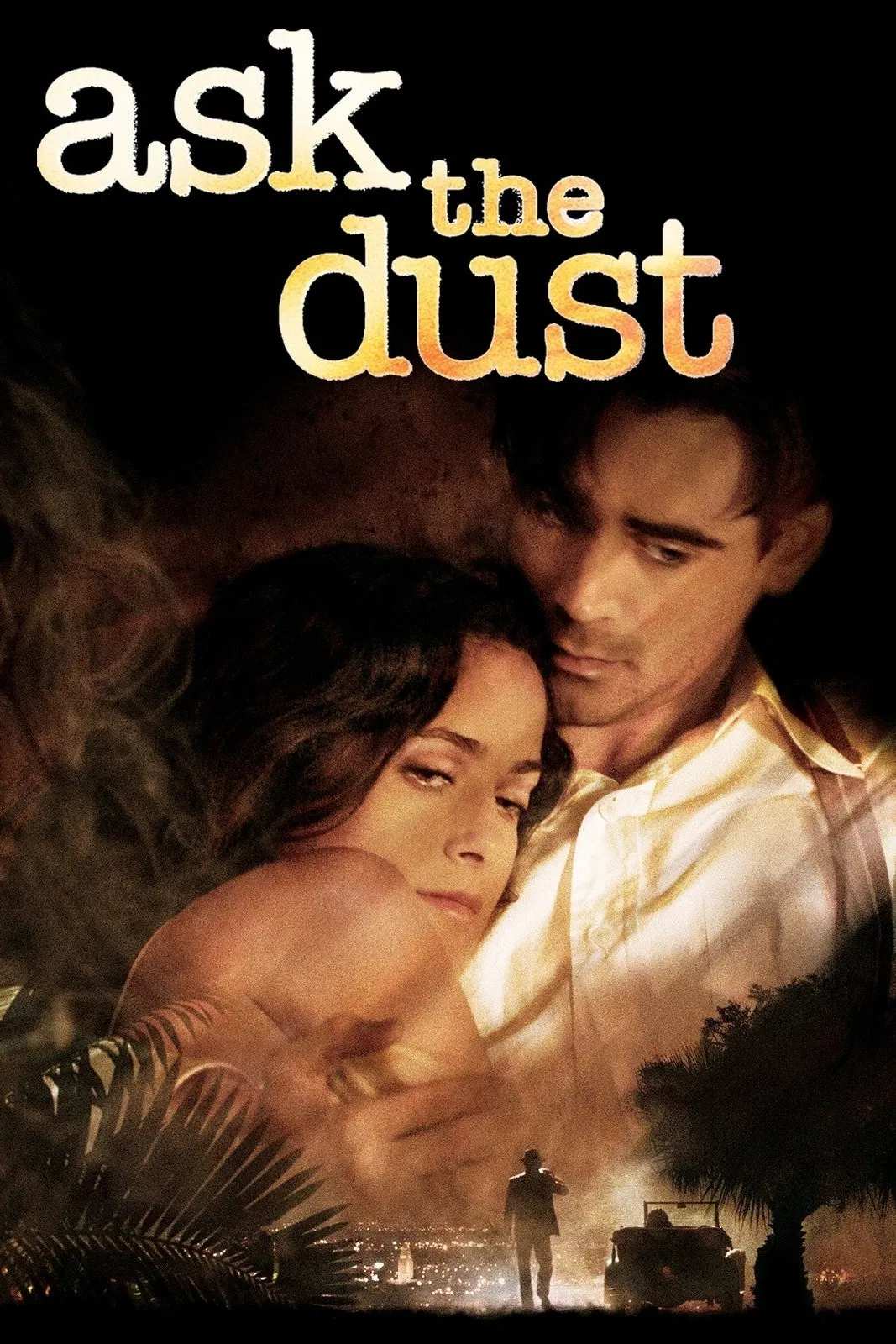 Poster chính thức của phim Phim Tình Cảm, Phim Tâm Lý "Vượt Lên Nghịch Cảnh" (Ask the Dust - 2006), với sự tham gia của diễn viên Colin Farrell và Salma Hayek Pinault.