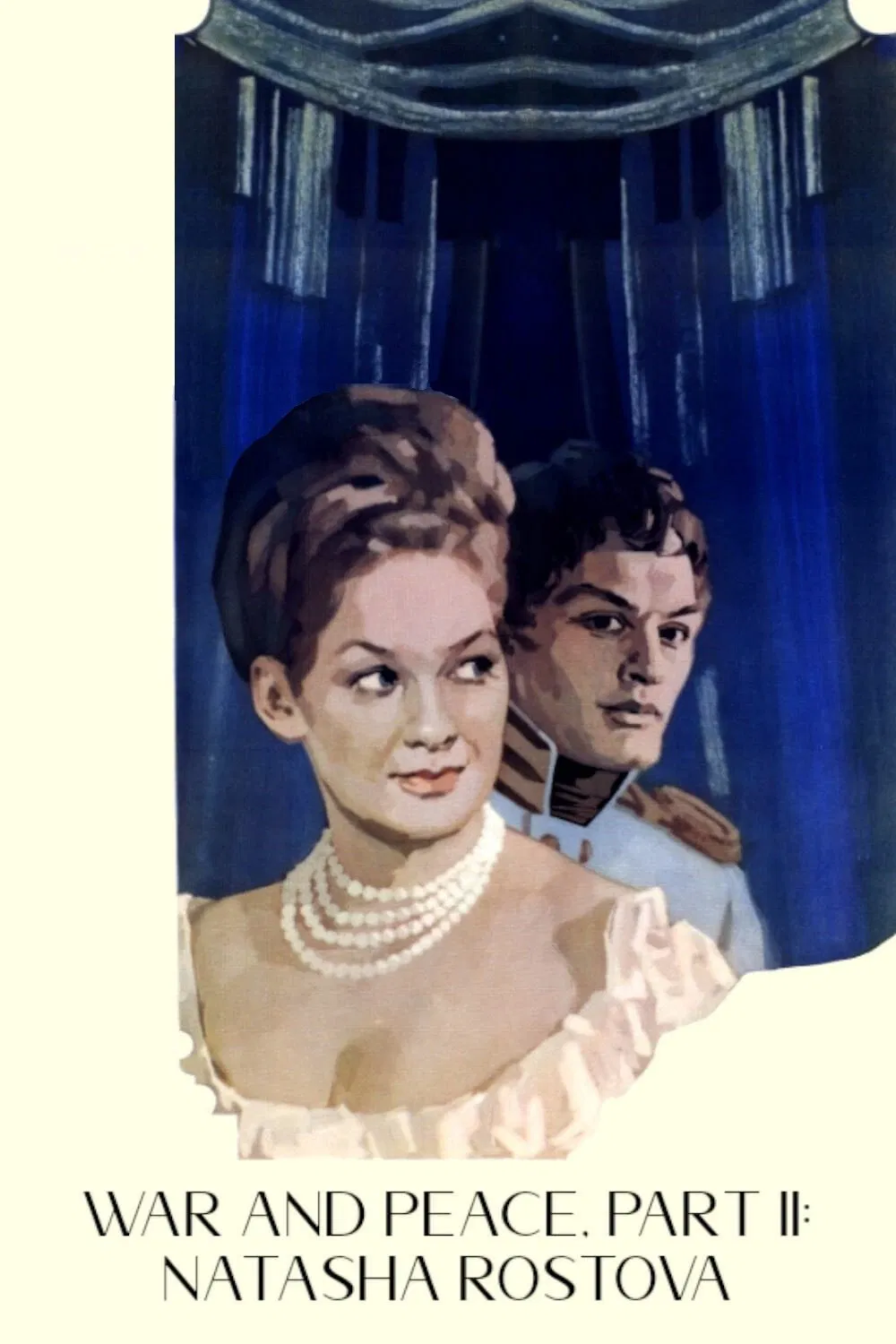 Poster chính thức của phim Phim Lịch Sử, Phim Tình Cảm "War and Peace, Part II: Natasha Rostova" (War and Peace, Part II: Natasha Rostova - 1966), với sự tham gia của diễn viên Ludmila Savelyeva và Sergey Bondarchuk.